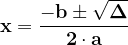 \dpi{120} \mathbf{x = \frac{-b \pm \sqrt{\Delta }}{2 \cdot a}}